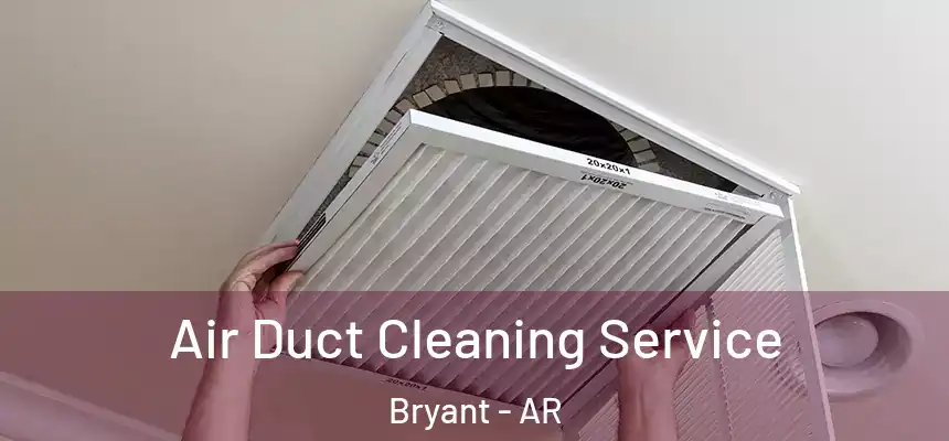  Air Duct Cleaning Service Bryant - AR
