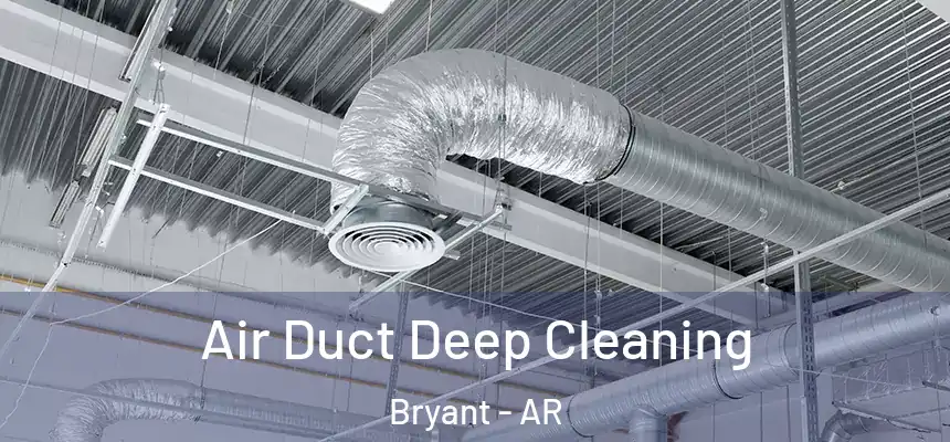 Air Duct Deep Cleaning Bryant - AR