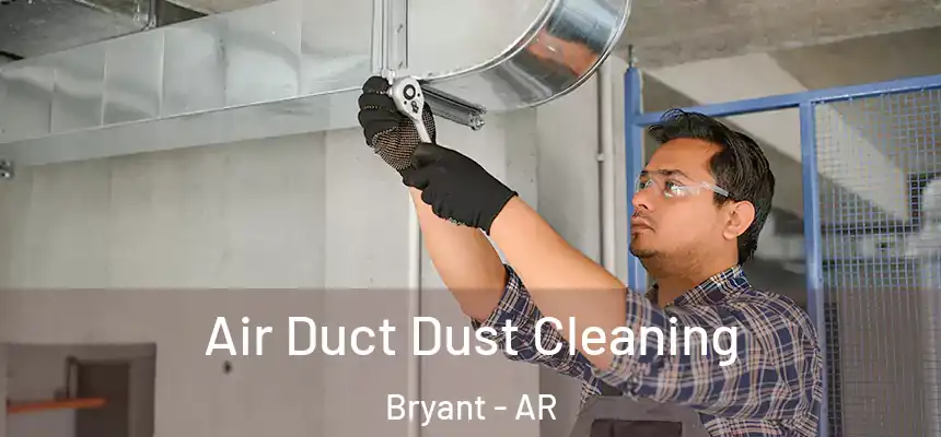 Air Duct Dust Cleaning Bryant - AR