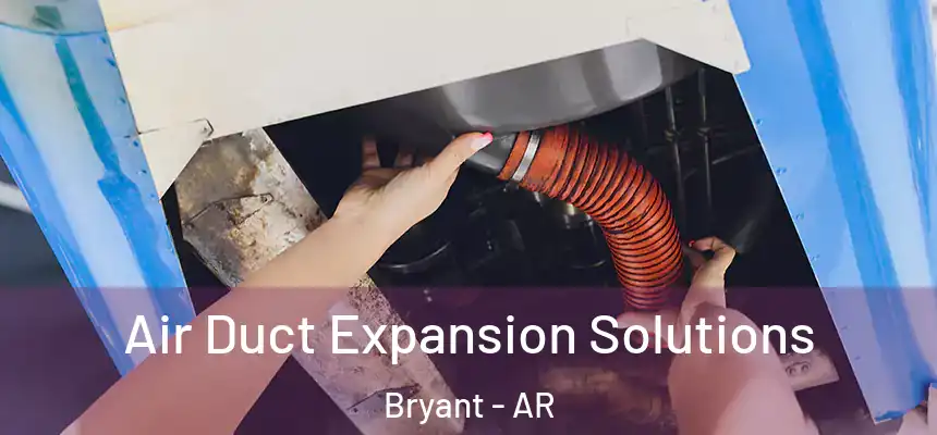  Air Duct Expansion Solutions Bryant - AR