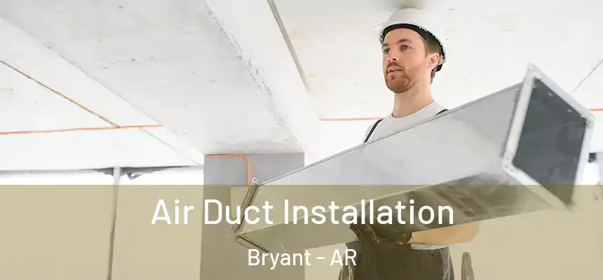 Air Duct Installation Bryant - AR