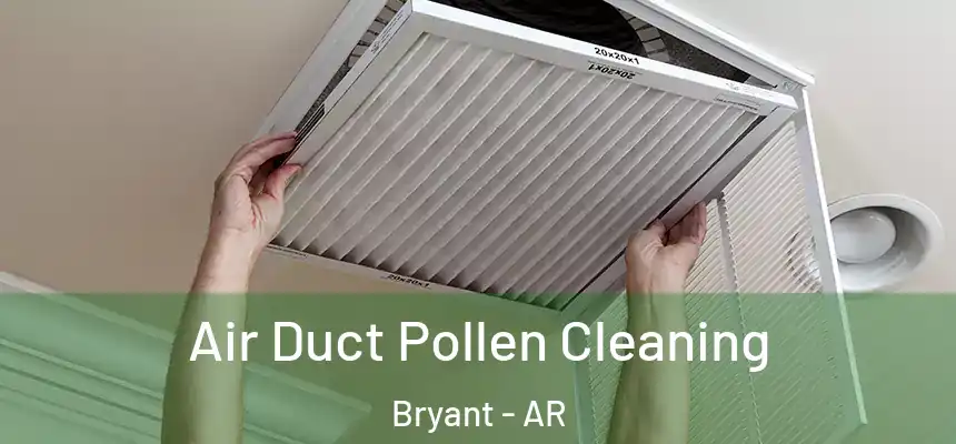 Air Duct Pollen Cleaning Bryant - AR