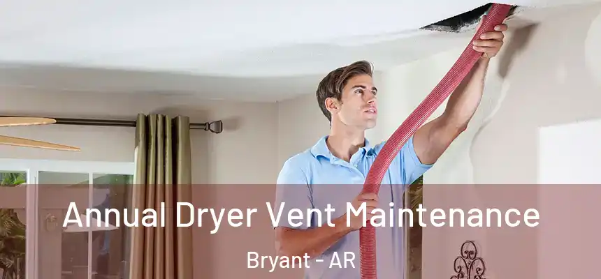  Annual Dryer Vent Maintenance Bryant - AR