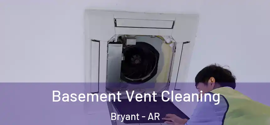  Basement Vent Cleaning Bryant - AR