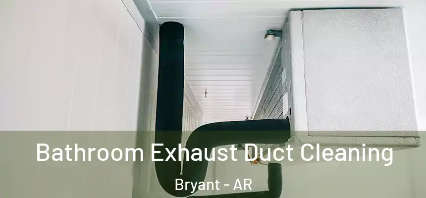 Bathroom Exhaust Duct Cleaning Bryant - AR