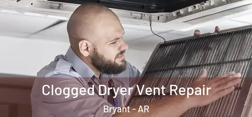 Clogged Dryer Vent Repair Bryant - AR