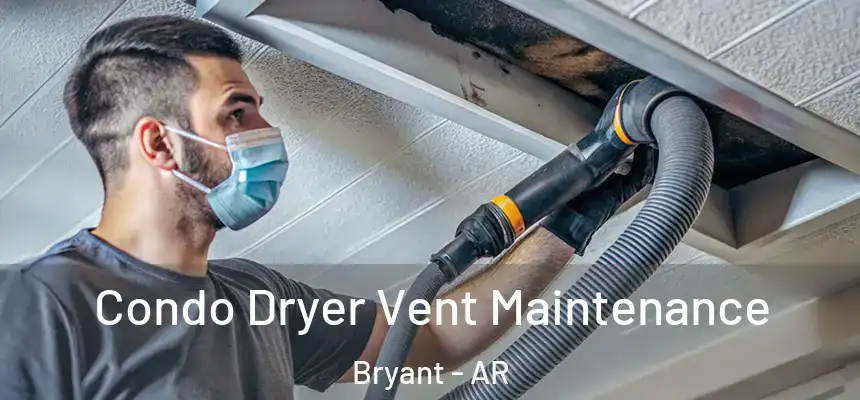 Condo Dryer Vent Maintenance Bryant - AR