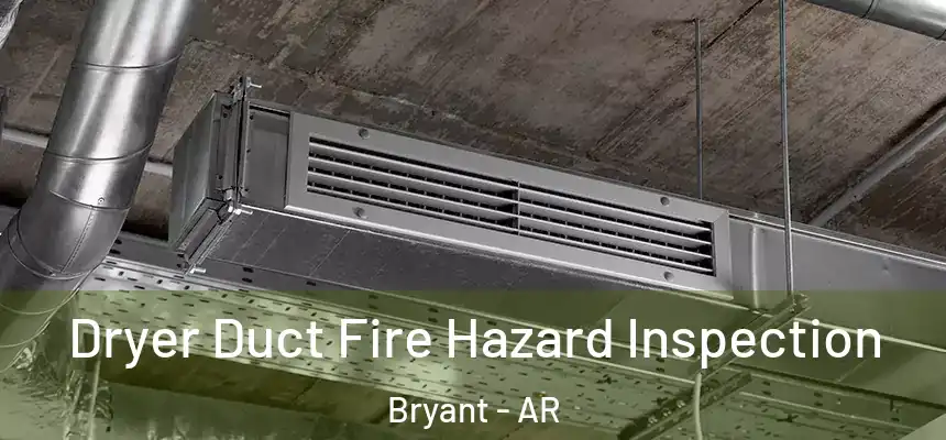  Dryer Duct Fire Hazard Inspection Bryant - AR