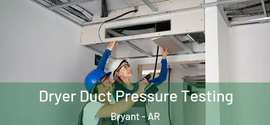  Dryer Duct Pressure Testing Bryant - AR