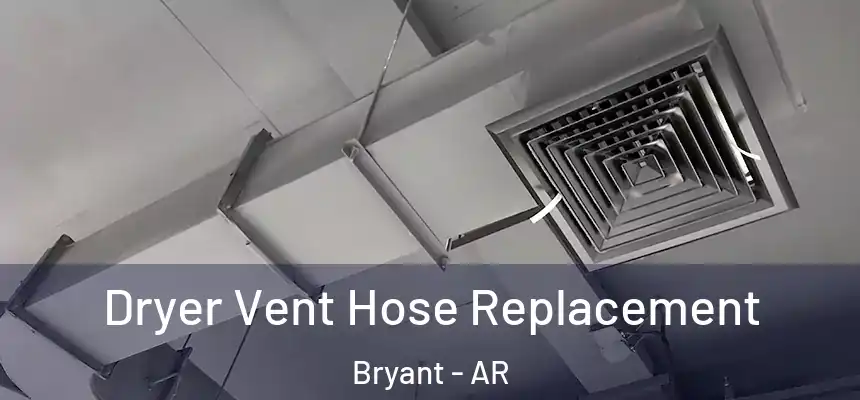 Dryer Vent Hose Replacement Bryant - AR