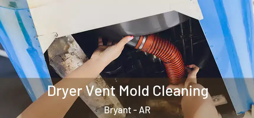 Dryer Vent Mold Cleaning Bryant - AR