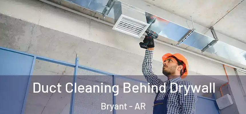 Duct Cleaning Behind Drywall Bryant - AR