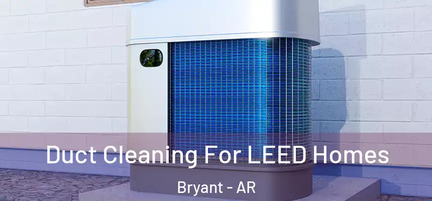  Duct Cleaning For LEED Homes Bryant - AR