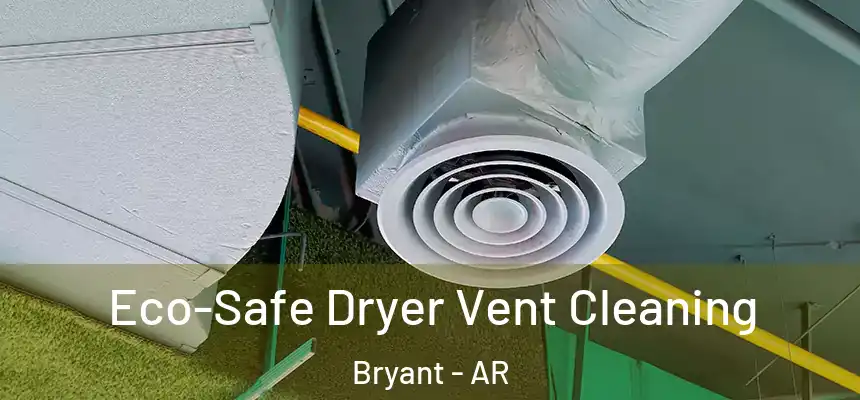  Eco-Safe Dryer Vent Cleaning Bryant - AR