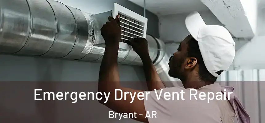 Emergency Dryer Vent Repair Bryant - AR