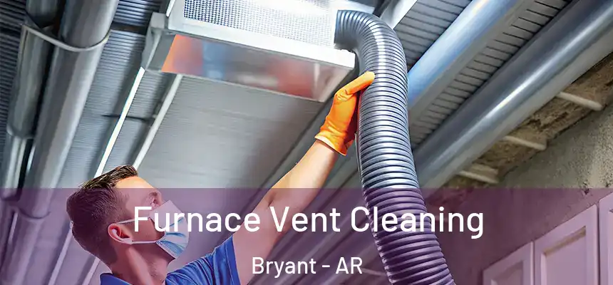 Furnace Vent Cleaning Bryant - AR