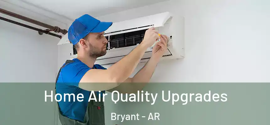 Home Air Quality Upgrades Bryant - AR