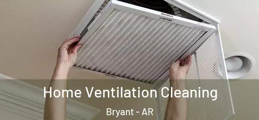 Home Ventilation Cleaning Bryant - AR