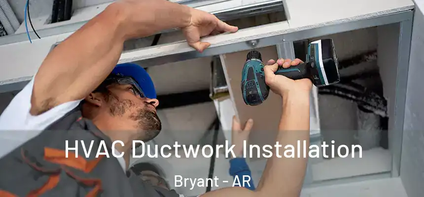  HVAC Ductwork Installation Bryant - AR