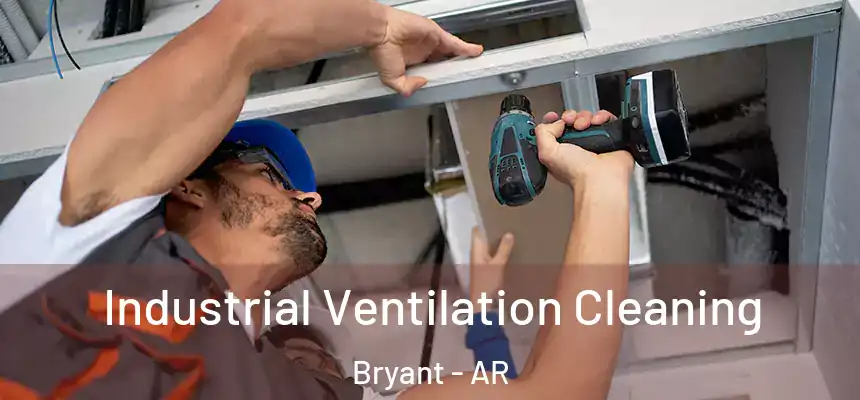 Industrial Ventilation Cleaning Bryant - AR
