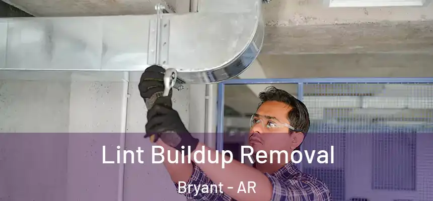 Lint Buildup Removal Bryant - AR