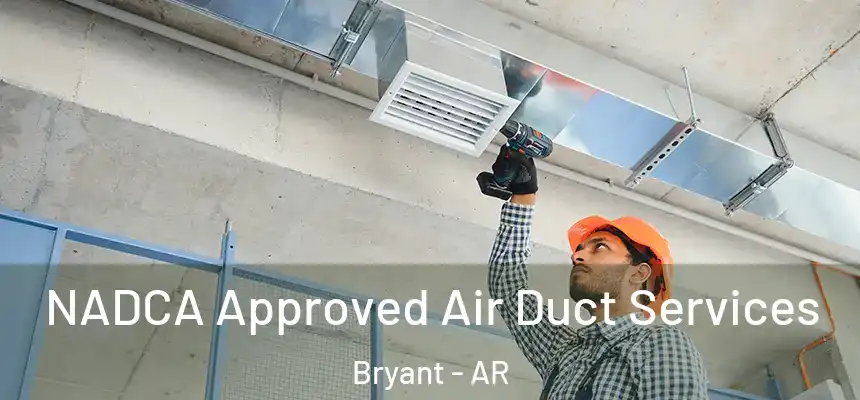  NADCA Approved Air Duct Services Bryant - AR
