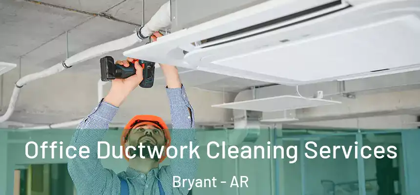 Office Ductwork Cleaning Services Bryant - AR