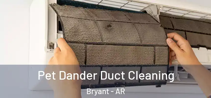 Pet Dander Duct Cleaning Bryant - AR