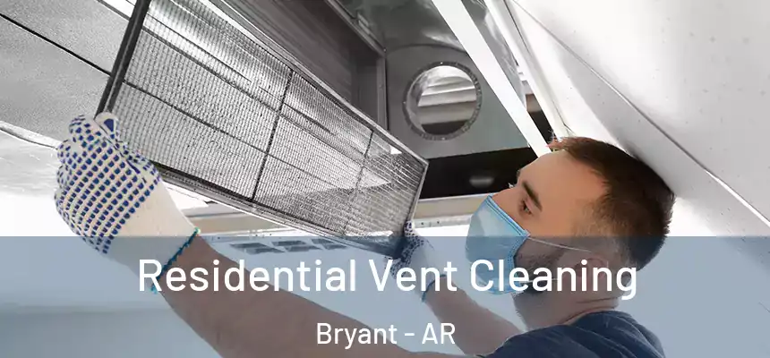 Residential Vent Cleaning Bryant - AR