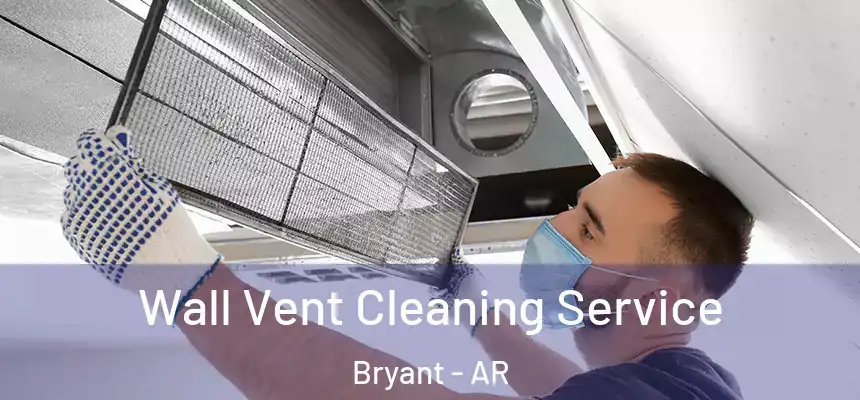 Wall Vent Cleaning Service Bryant - AR