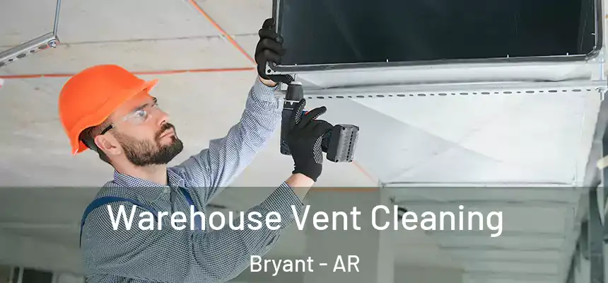  Warehouse Vent Cleaning Bryant - AR