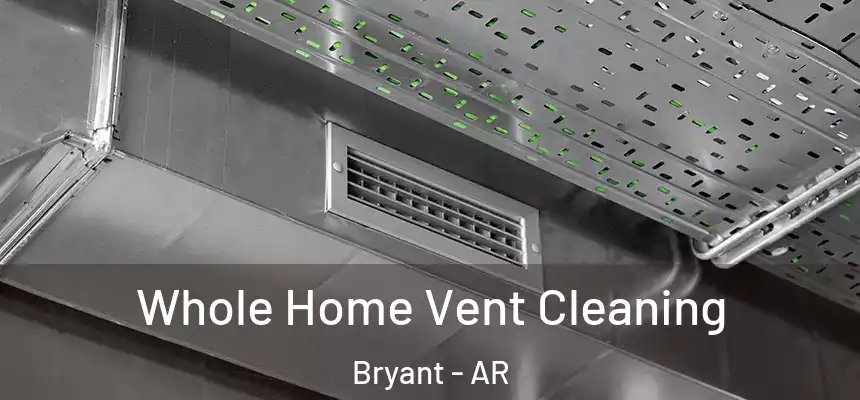 Whole Home Vent Cleaning Bryant - AR